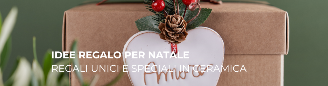 Idee regalo per Natale: Regali Unici e Speciali in Ceramica